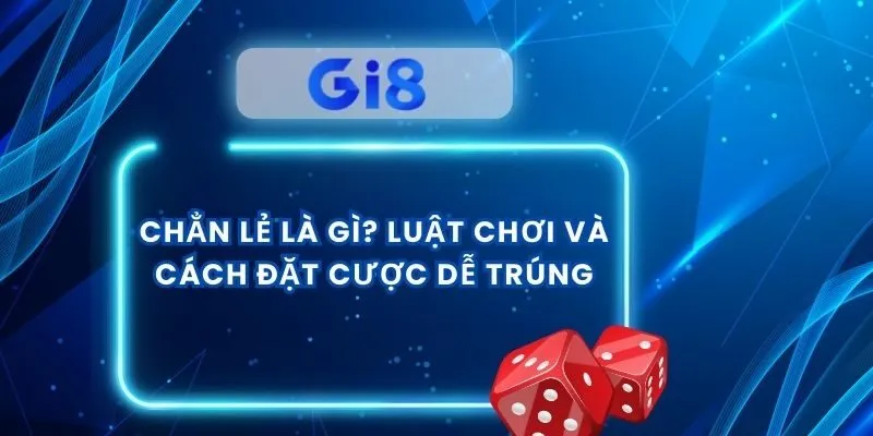 Chẳn Lẻ Là Gì? Luật Chơi Và Cách Đặt Cược Dễ Trúng