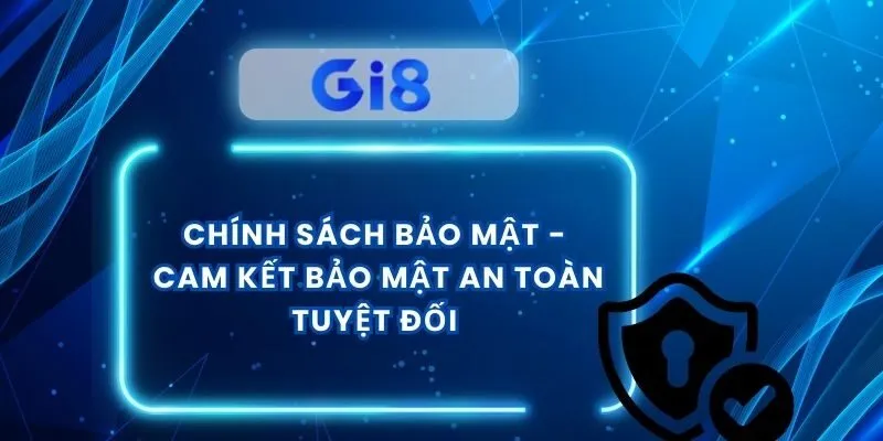 Chính Sách Bảo Mật - Cam Kết Bảo Mật An Toàn Tuyệt Đối 