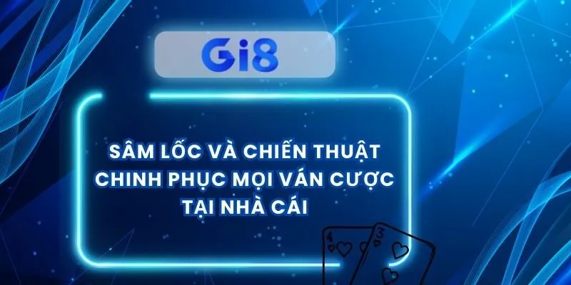 Sâm Lốc Và Chiến Thuật Chinh Phục Mọi Ván Cược Tại Nhà Cái