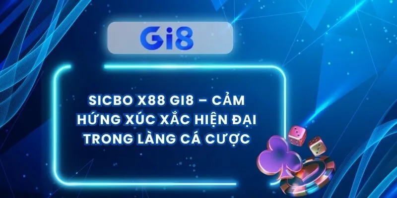 Sicbo X88 Gi8 – Cảm Hứng Xúc Xắc Hiện Đại Trong Làng Cá Cược